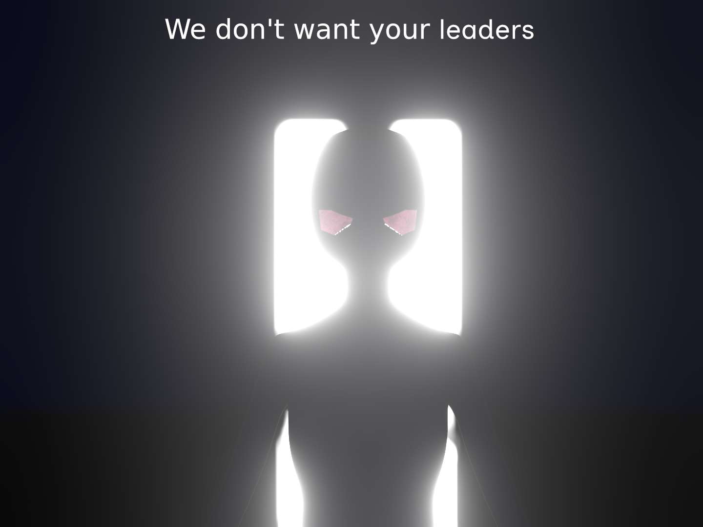 alien bean in front of a white door with a white glow with the text we don't want your leaders