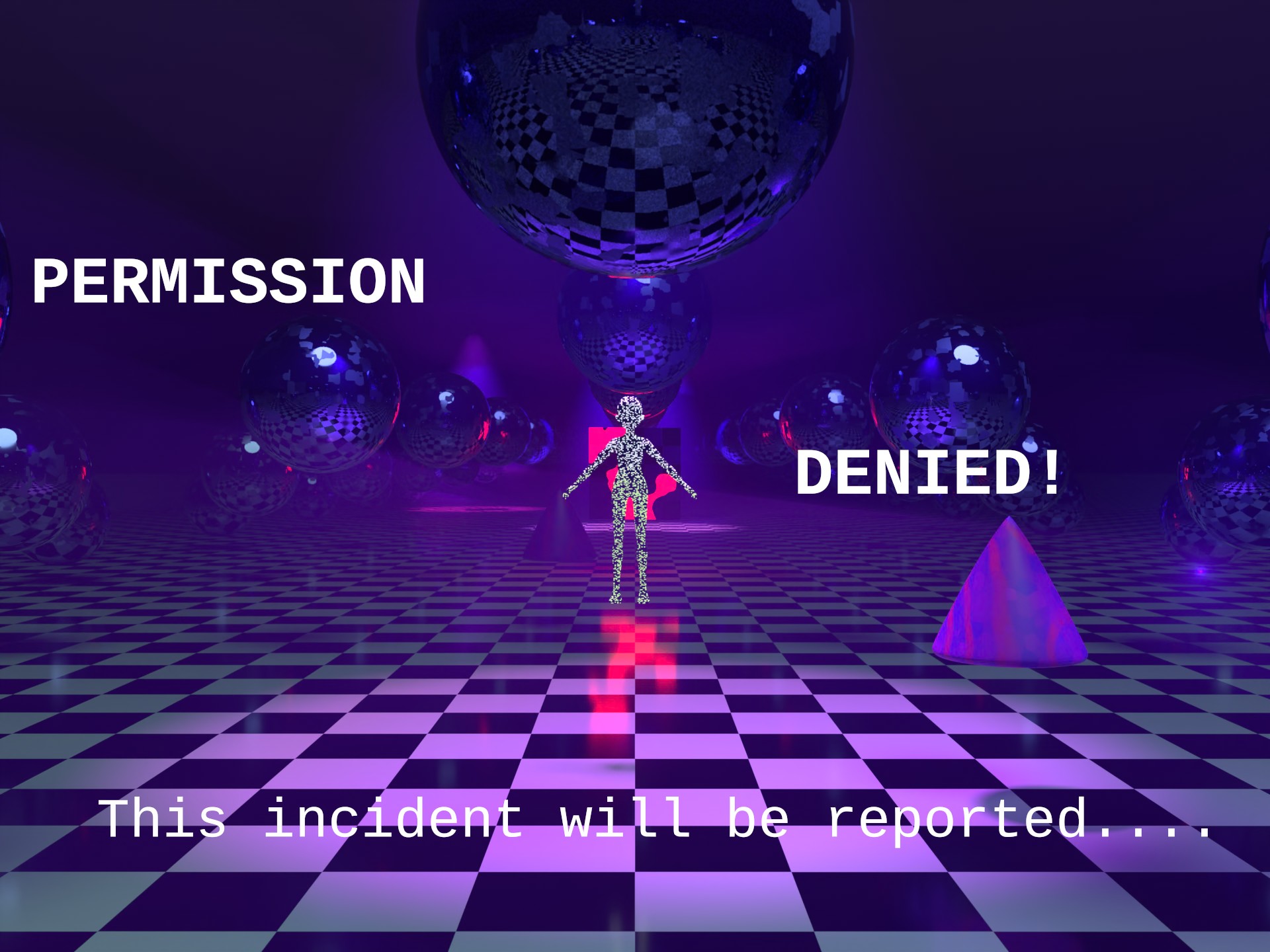 permission denied and it will be report while you look out over a checkerboard floor with a person being staticed from cubes and spheres